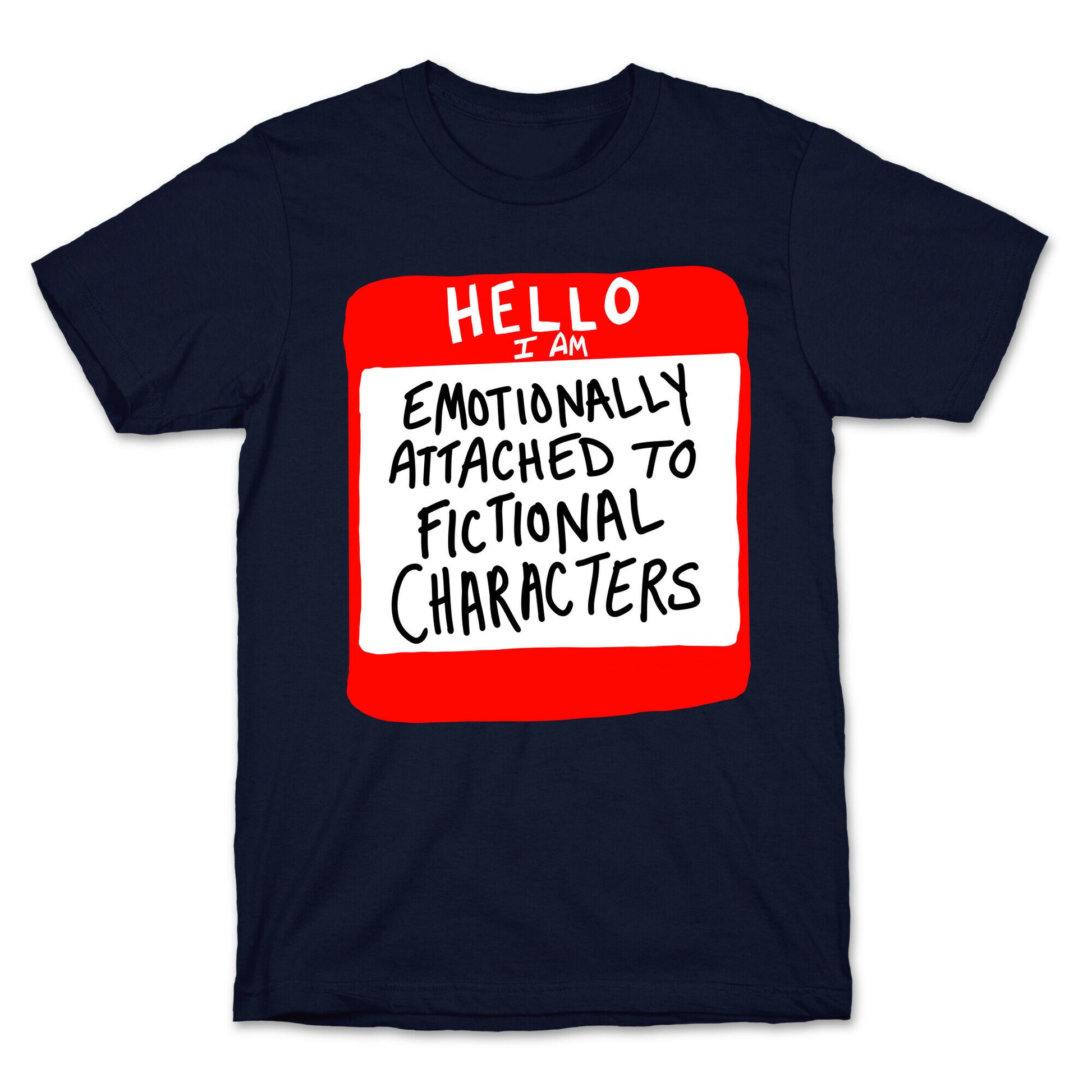 Hello I Am Emotionally Attached to Fictional Characters T-Shirt
