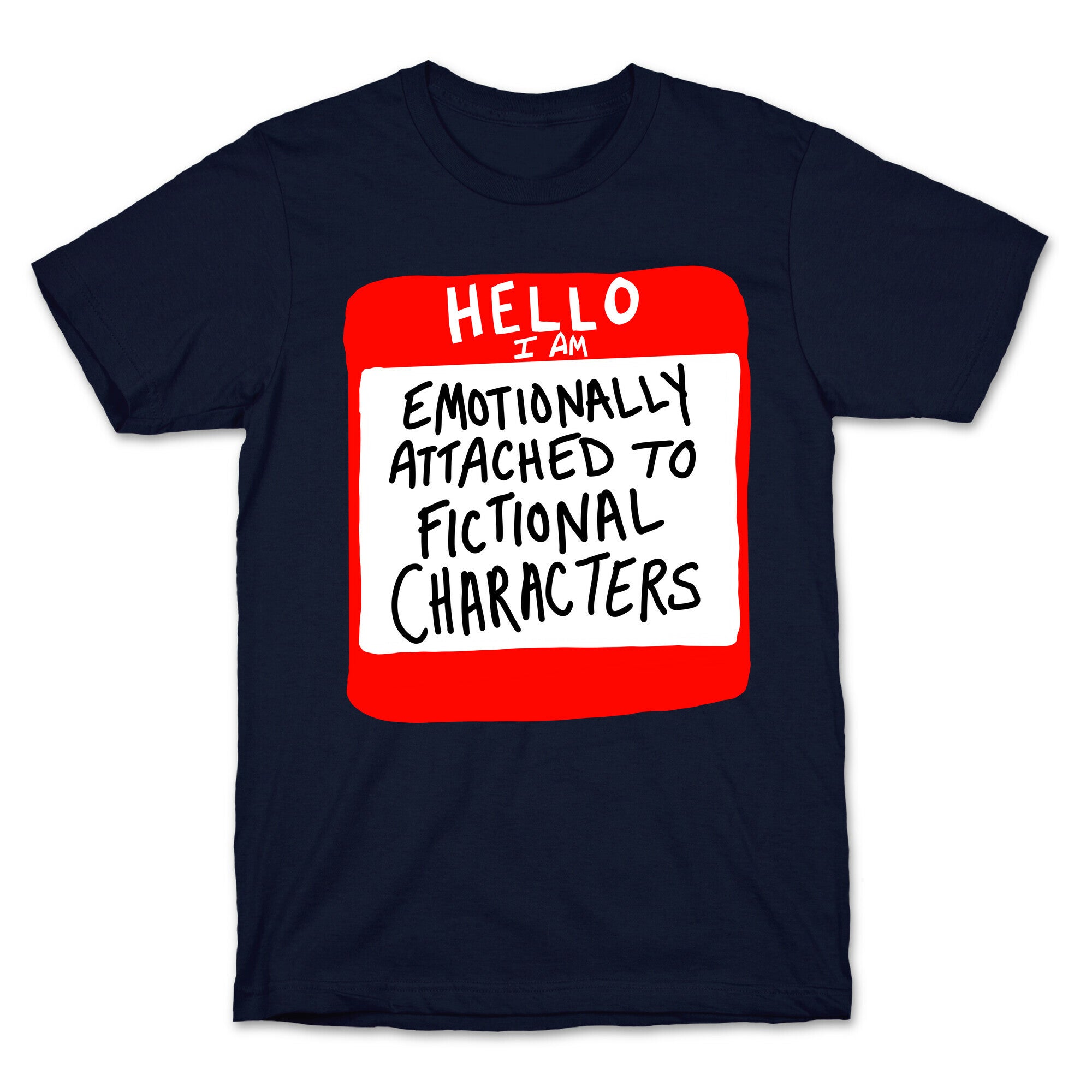 Hello I Am Emotionally Attached to Fictional Characters T-Shirt