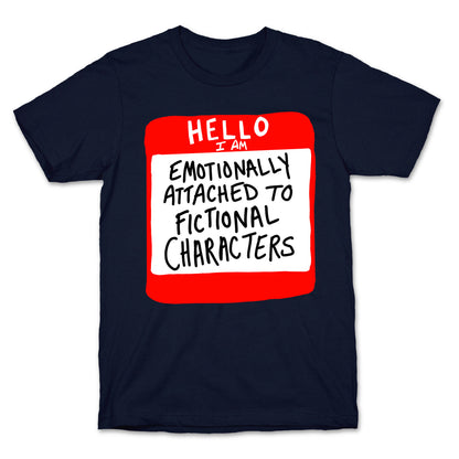 Hello I Am Emotionally Attached to Fictional Characters T-Shirt