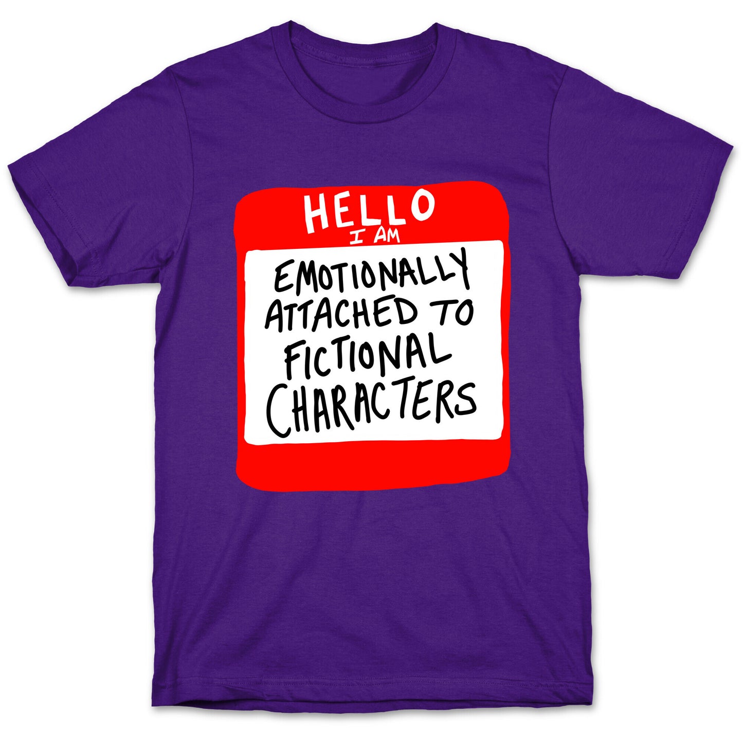 Hello I Am Emotionally Attached to Fictional Characters T-Shirt