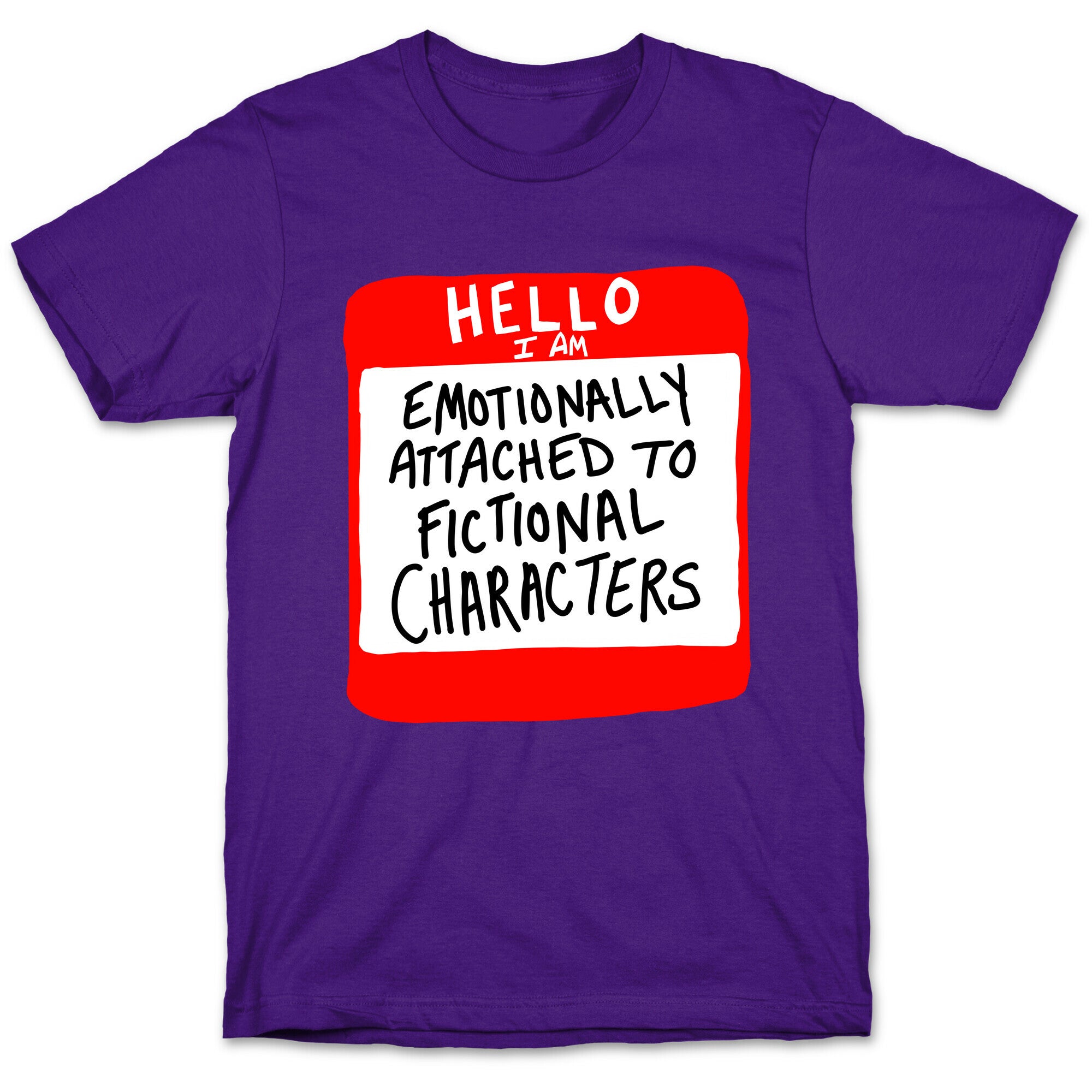 Hello I Am Emotionally Attached to Fictional Characters T-Shirt