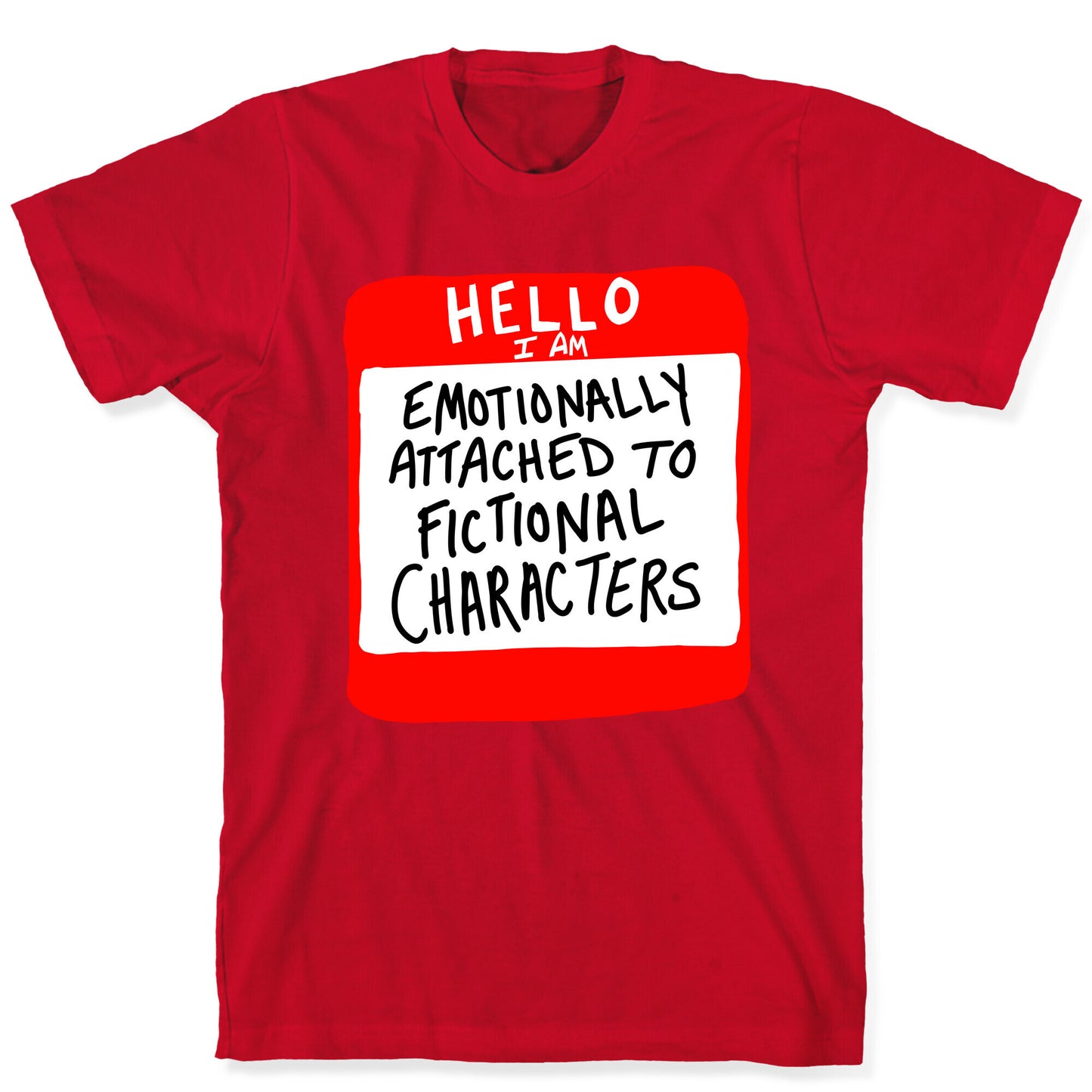 Hello I Am Emotionally Attached to Fictional Characters T-Shirt