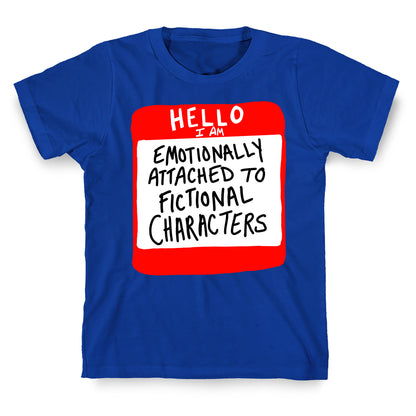 Hello I Am Emotionally Attached to Fictional Characters T-Shirt