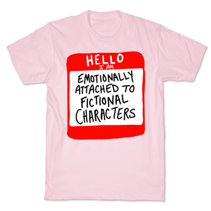 Hello I Am Emotionally Attached to Fictional Characters T-Shirt