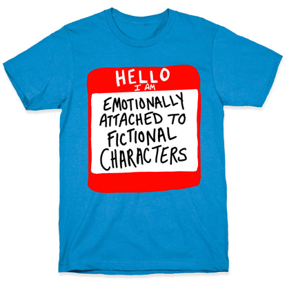 Hello I Am Emotionally Attached to Fictional Characters T-Shirt