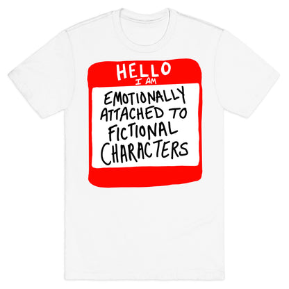 Hello I Am Emotionally Attached to Fictional Characters T-Shirt