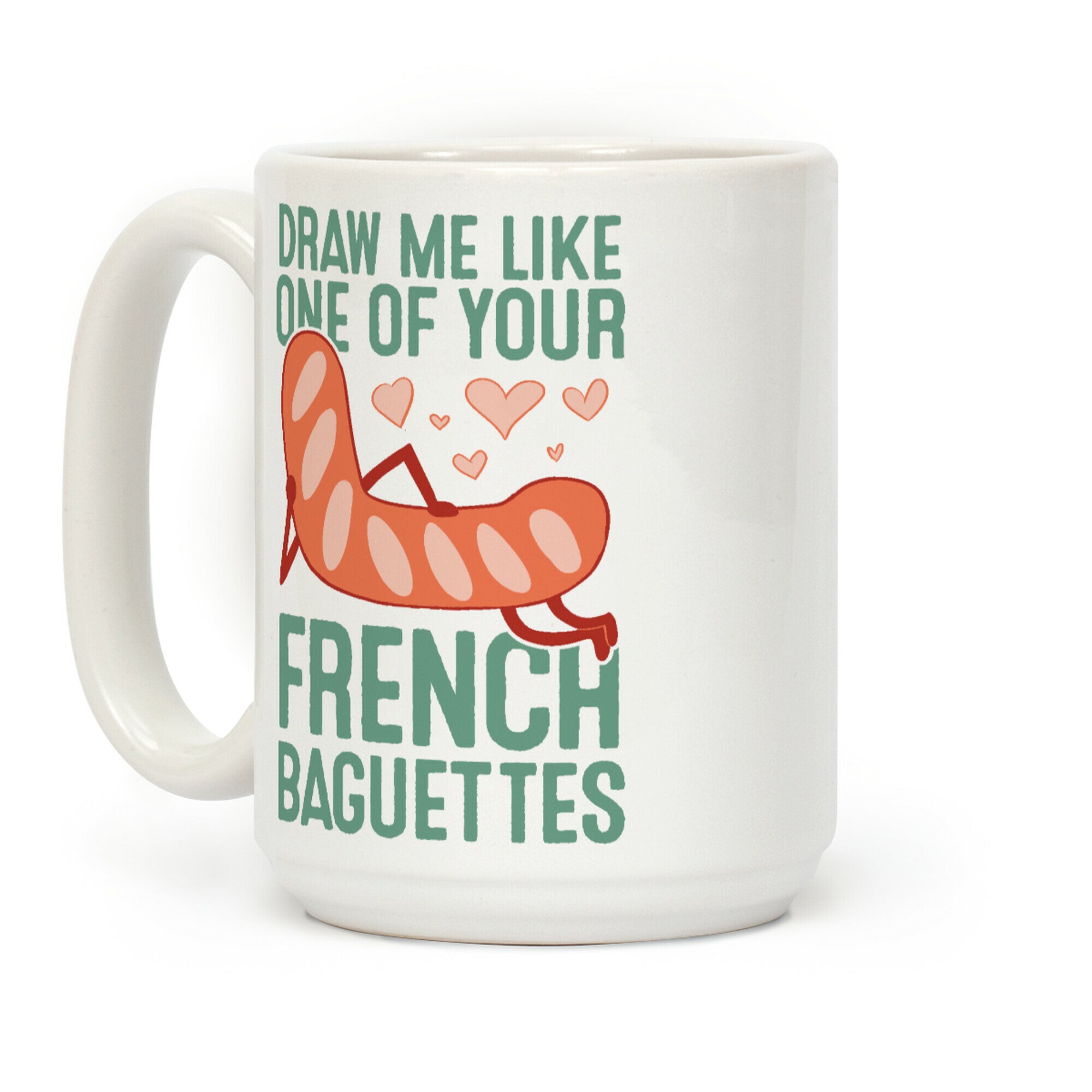Draw Me Like One Of Your French Baguettes Coffee Mug