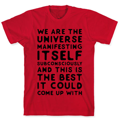 We Are The Universe Manifesting Itself Subconsciously T-Shirt