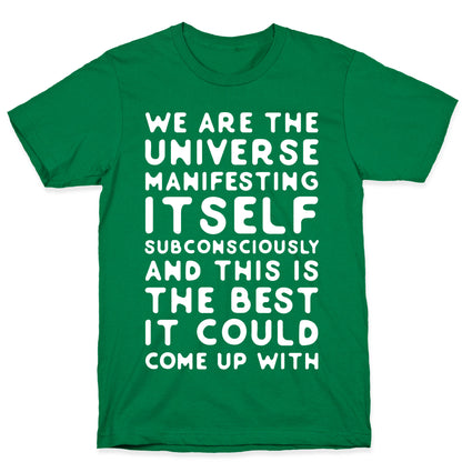 We Are The Universe Manifesting Itself Subconsciously T-Shirt