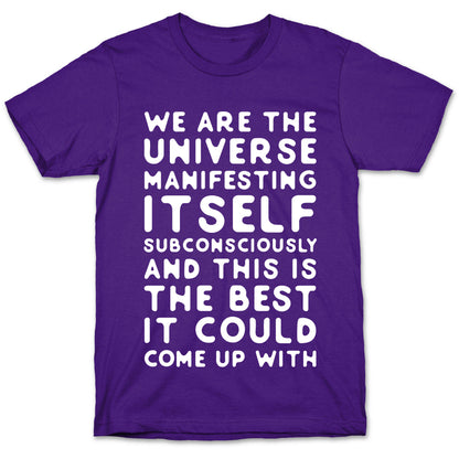 We Are The Universe Manifesting Itself Subconsciously T-Shirt