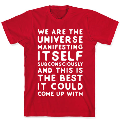 We Are The Universe Manifesting Itself Subconsciously T-Shirt