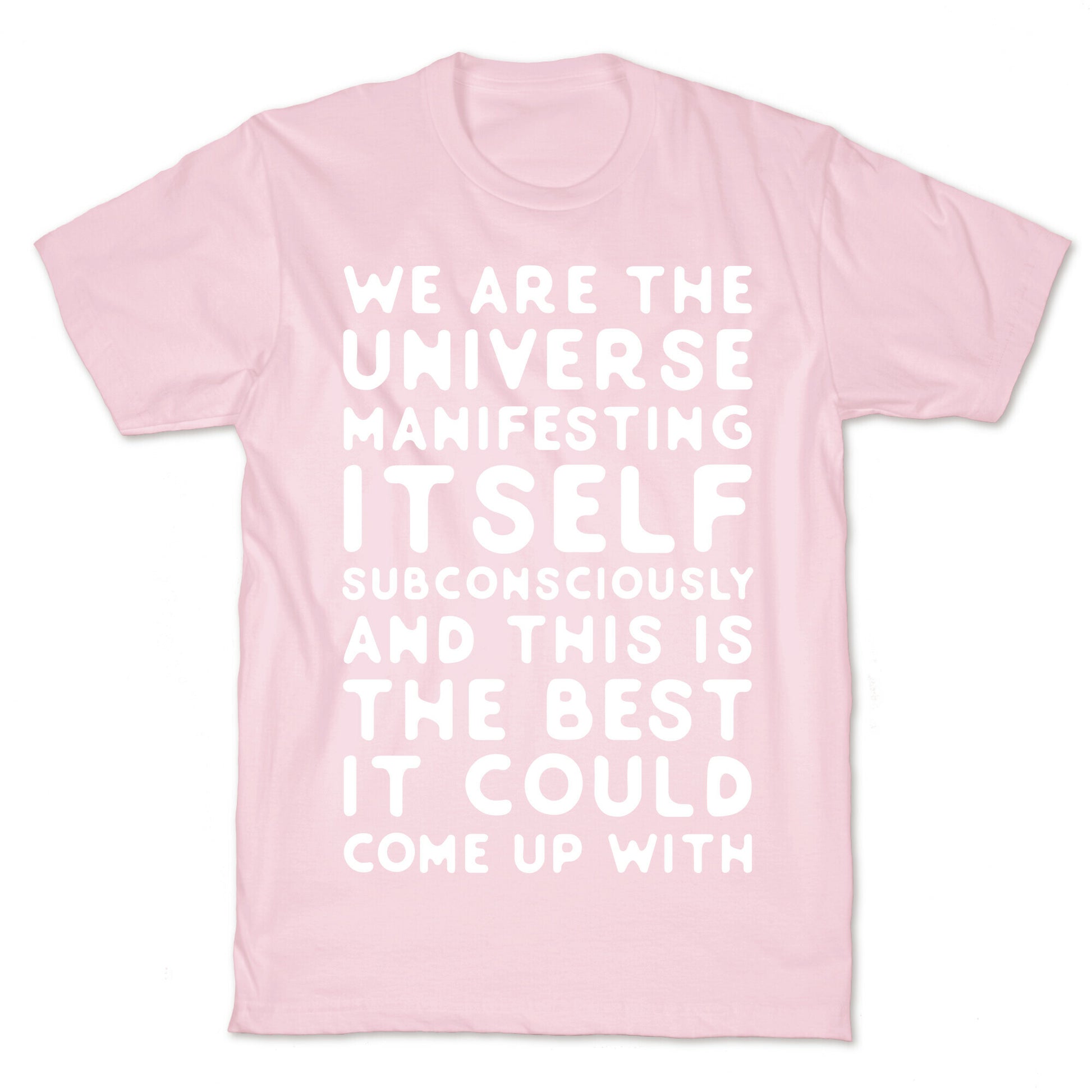 We Are The Universe Manifesting Itself Subconsciously T-Shirt
