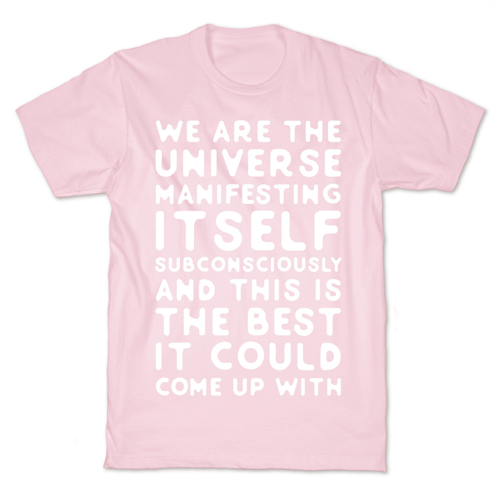We Are The Universe Manifesting Itself Subconsciously T-Shirt
