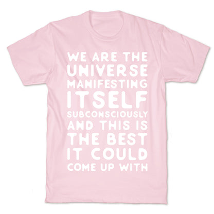 We Are The Universe Manifesting Itself Subconsciously T-Shirt