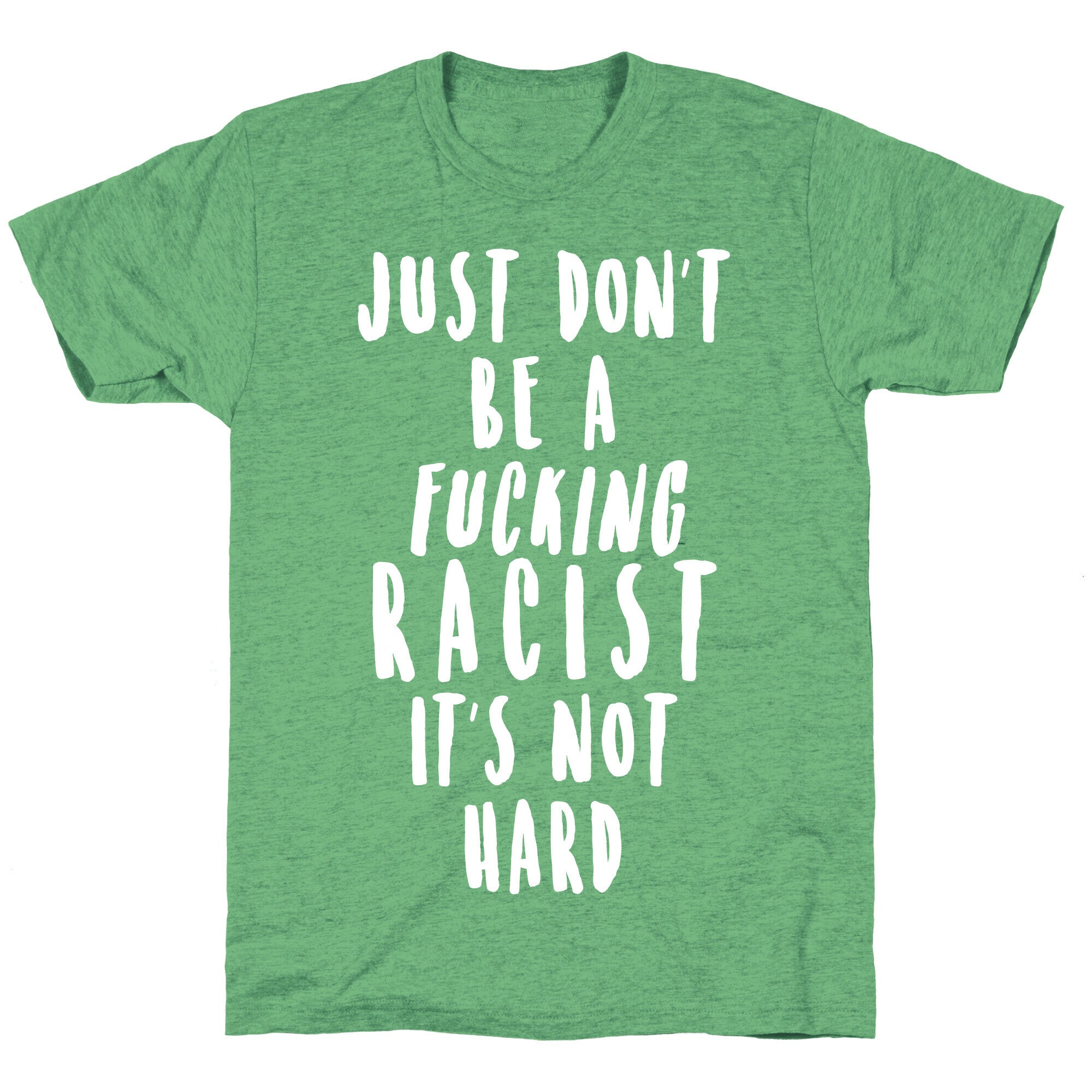 Just Don't Be a Fucking Racist It's Not Hard Unisex Triblend Tee