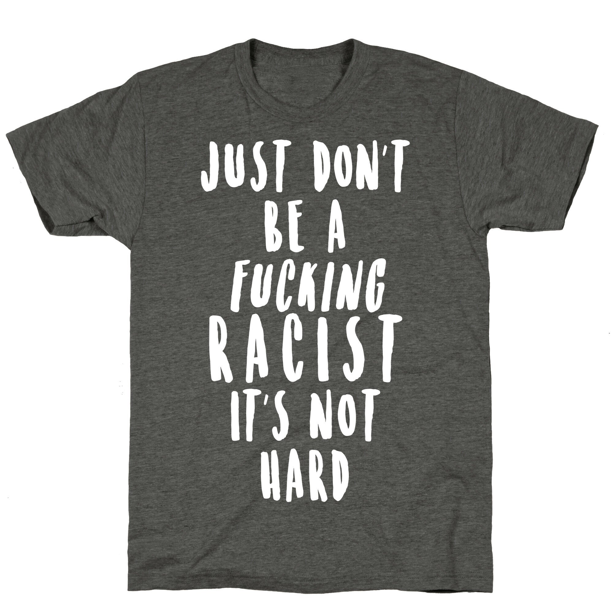 Just Don't Be a Fucking Racist It's Not Hard Unisex Triblend Tee