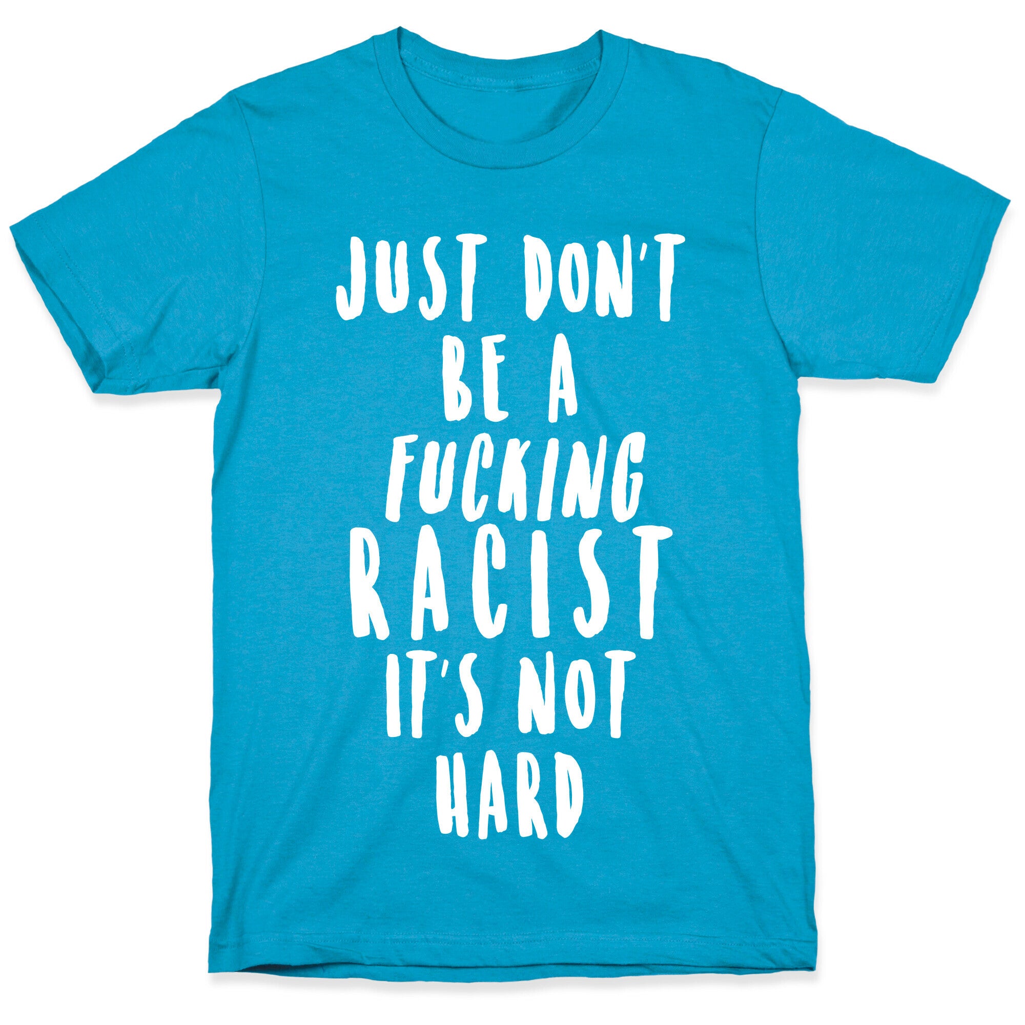 Just Don't Be a Fucking Racist It's Not Hard Unisex Triblend Tee