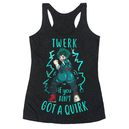 Twerk if you Ain't Got a Quirk Racerback Tank