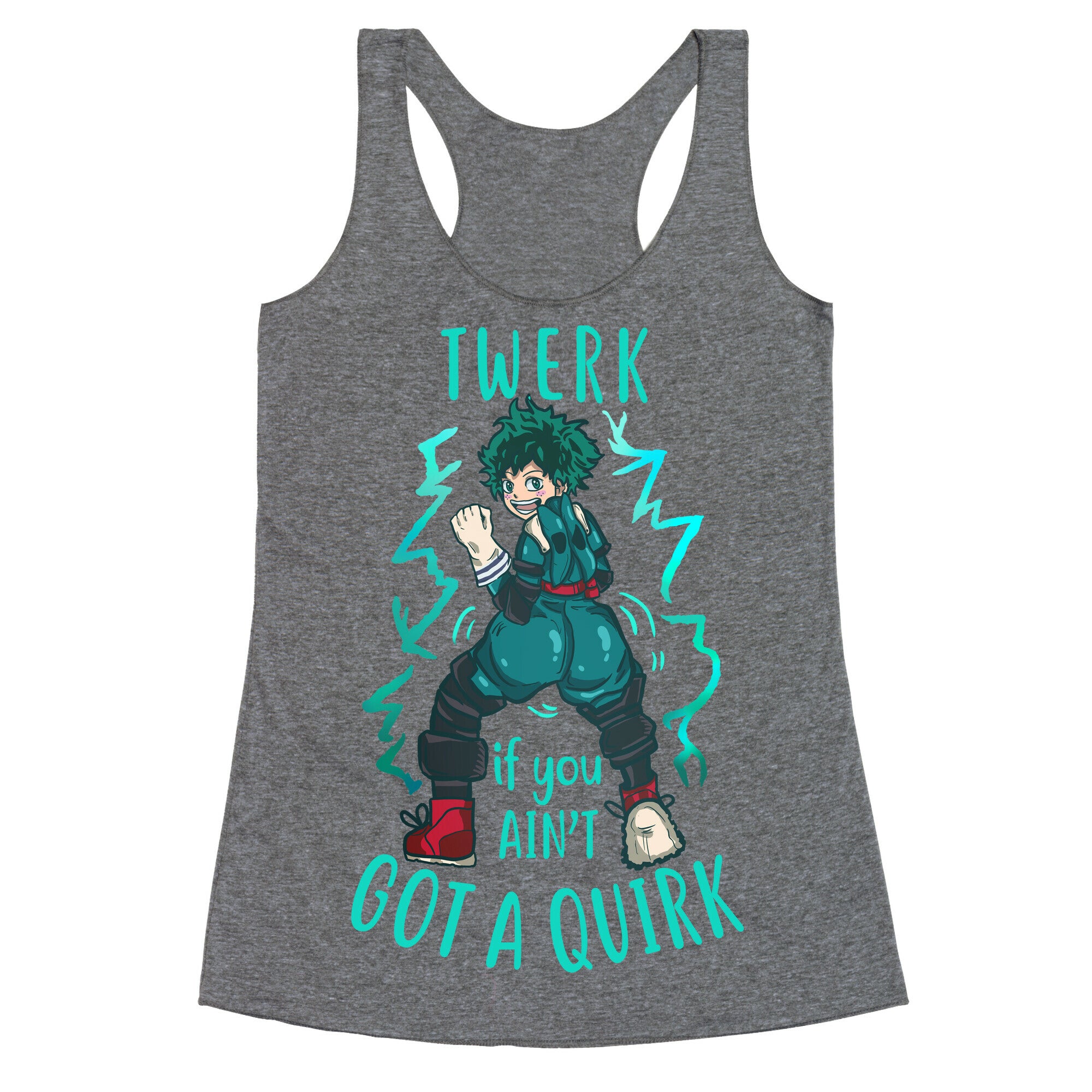 Twerk if you Ain't Got a Quirk Racerback Tank