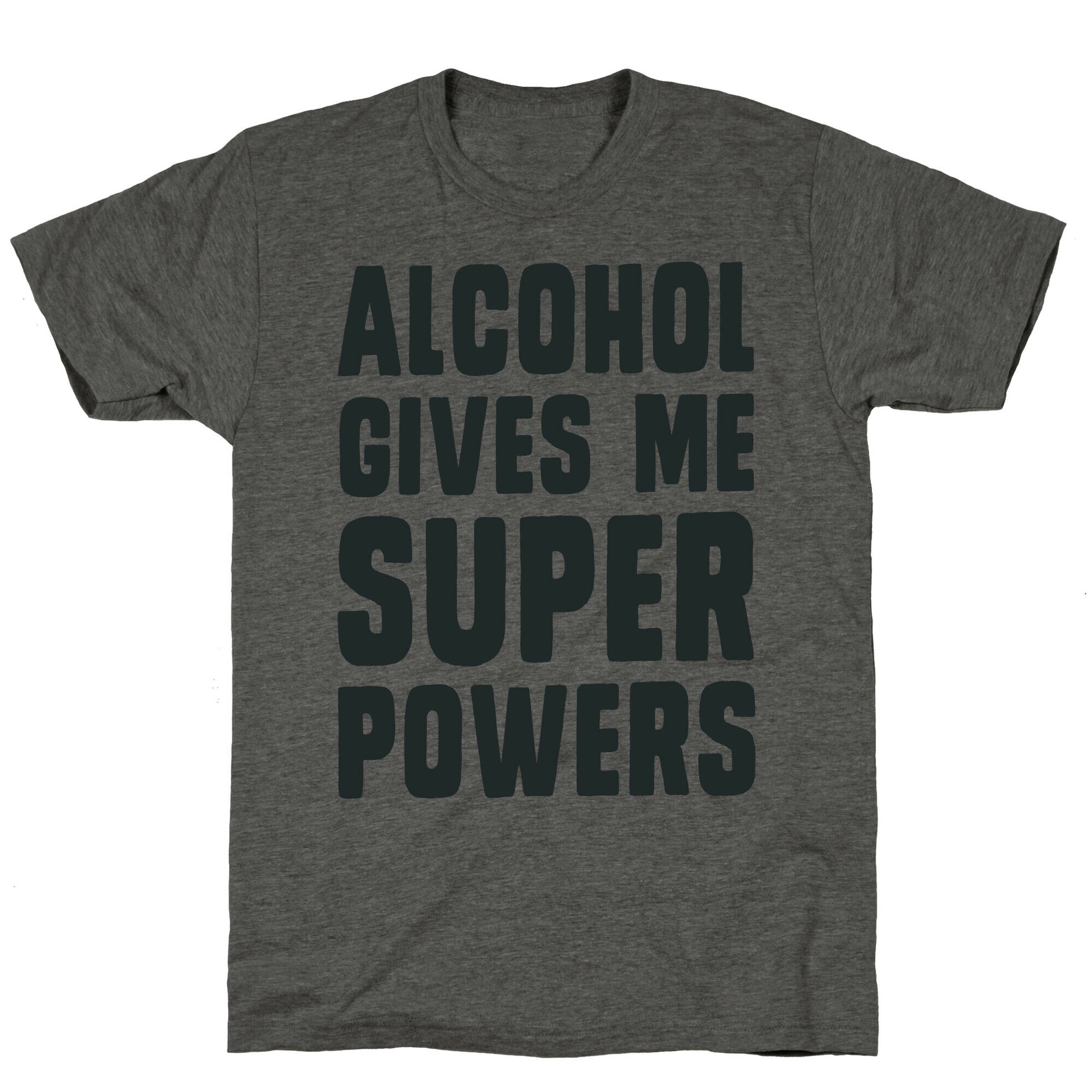 Alcohol Gives Me Superpowers  Unisex Triblend Tee