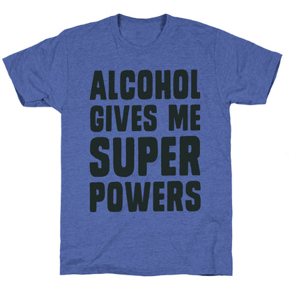 Alcohol Gives Me Superpowers  Unisex Triblend Tee