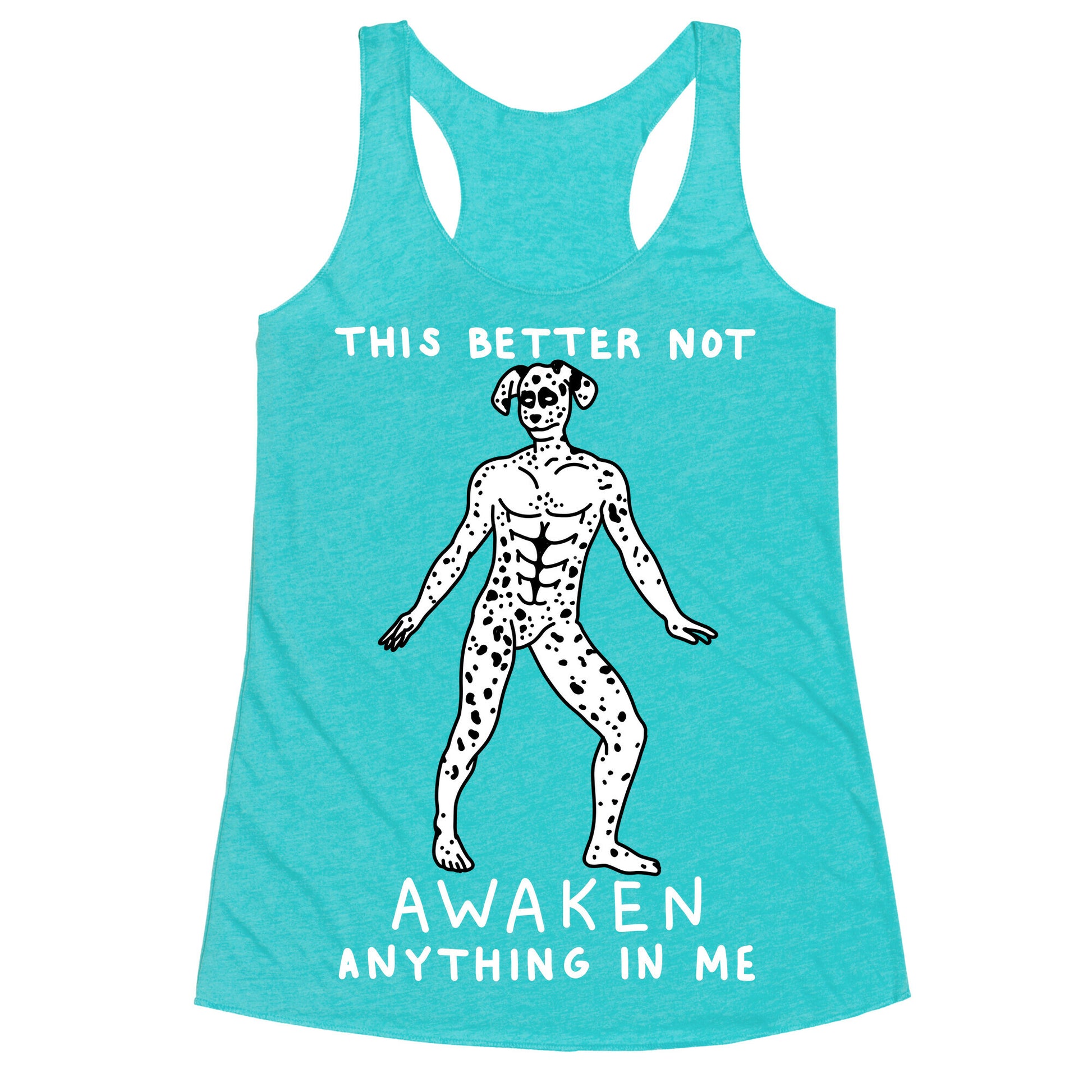 This Better Not Awaken Anything In Me Racerback Tank