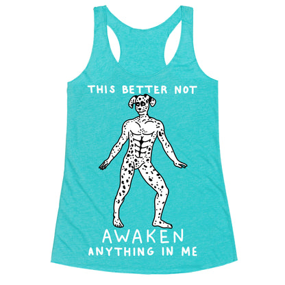 This Better Not Awaken Anything In Me Racerback Tank