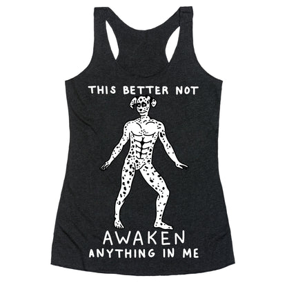 This Better Not Awaken Anything In Me Racerback Tank