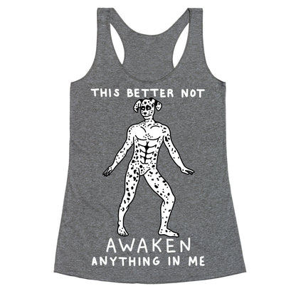 This Better Not Awaken Anything In Me Racerback Tank