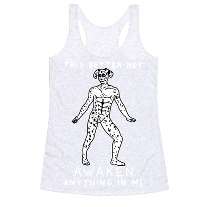 This Better Not Awaken Anything In Me Racerback Tank
