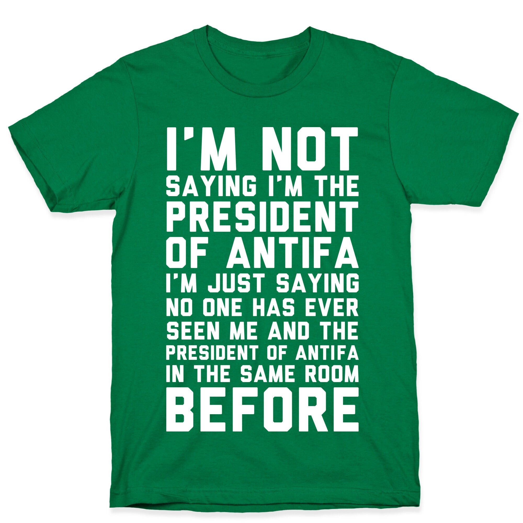 I'm Not Saying I'm the President of Antifa T-Shirt