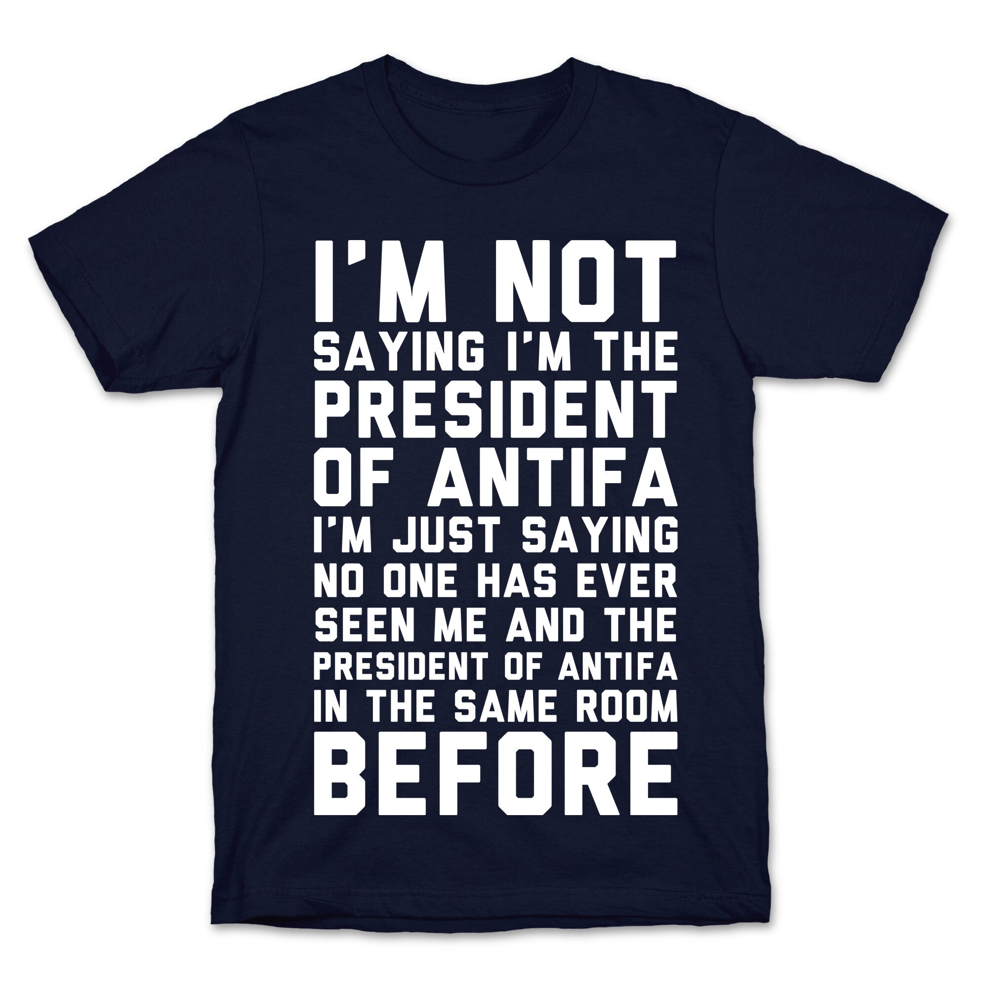 I'm Not Saying I'm the President of Antifa T-Shirt