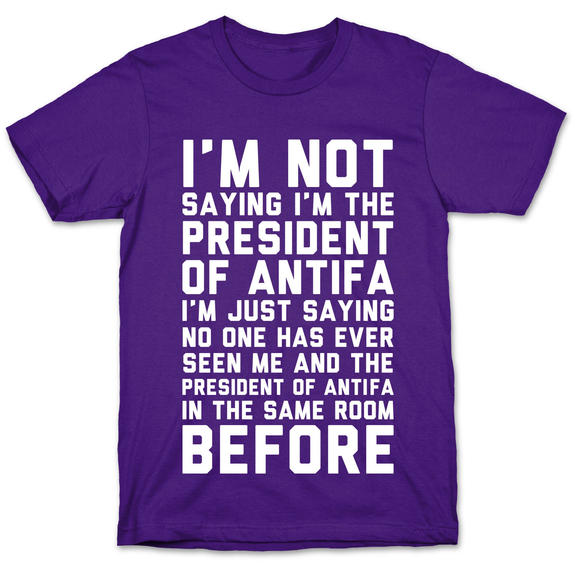 I'm Not Saying I'm the President of Antifa T-Shirt