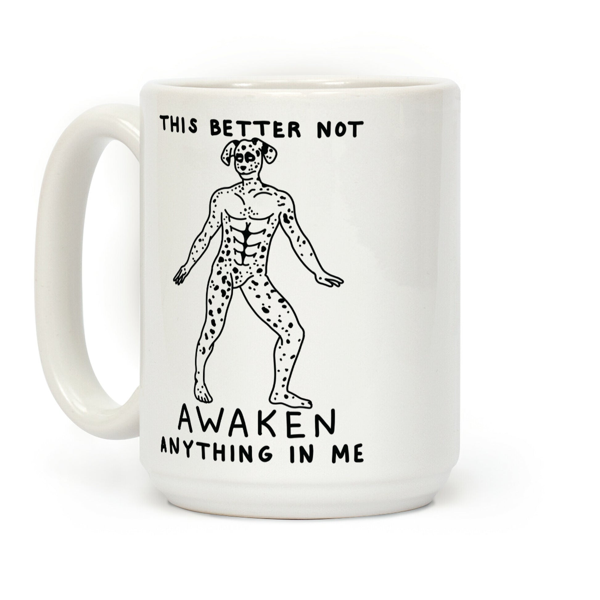 This Better Not Awaken Anything In Me Coffee Mug