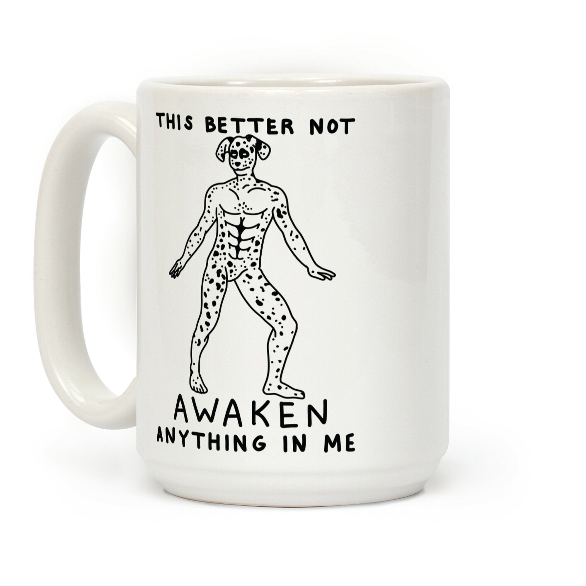 This Better Not Awaken Anything In Me Coffee Mug