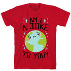 Am I A Joke To You? T-Shirt