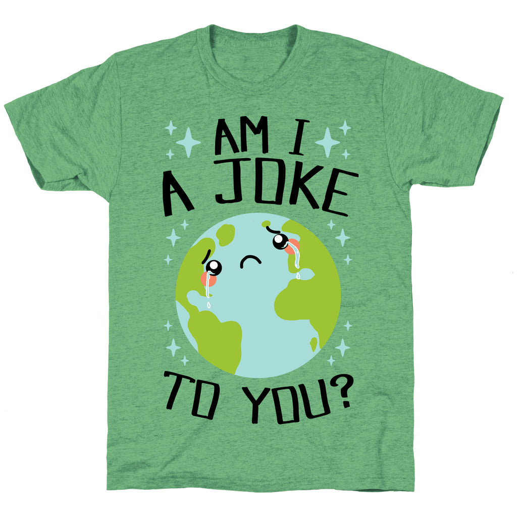 Am I A Joke To You? Unisex Triblend Tee