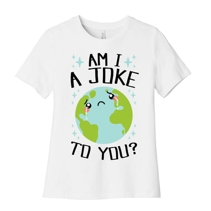 Am I A Joke To You? Women's Cotton Tee
