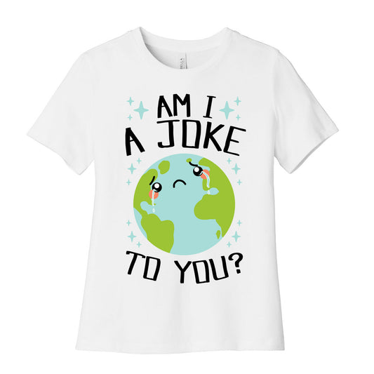 Am I A Joke To You? Women's Cotton Tee