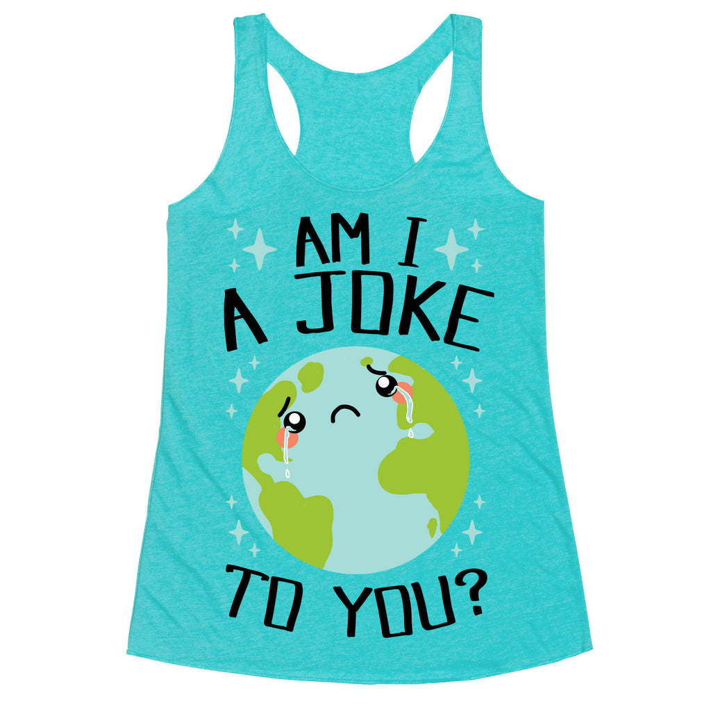 Am I A Joke To You? Racerback Tank