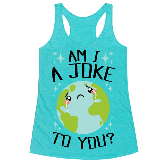 Am I A Joke To You? Racerback Tank