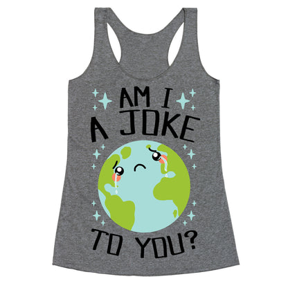 Am I A Joke To You? Racerback Tank