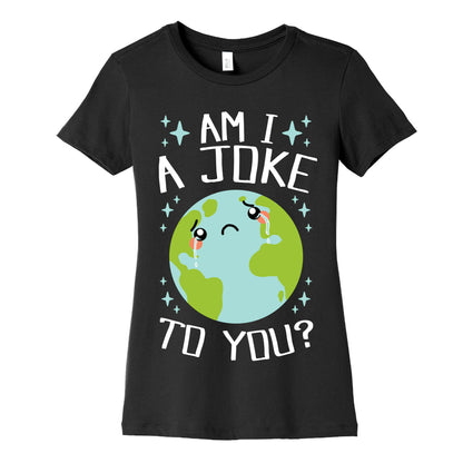 Am I A Joke To You? Women's Cotton Tee