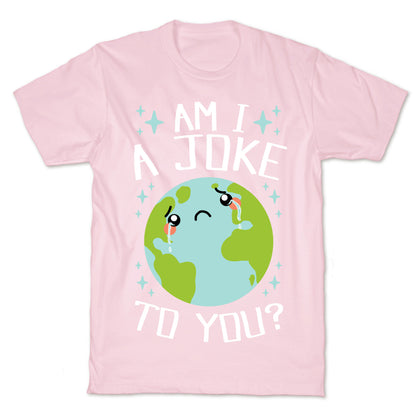 Am I A Joke To You? T-Shirt