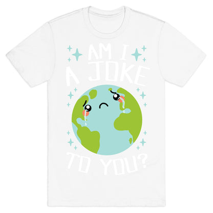 Am I A Joke To You? T-Shirt