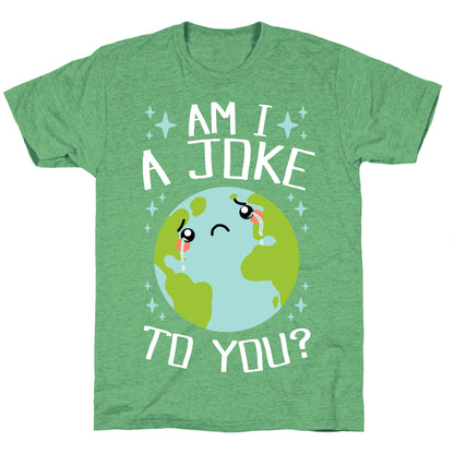 Am I A Joke To You? Unisex Triblend Tee