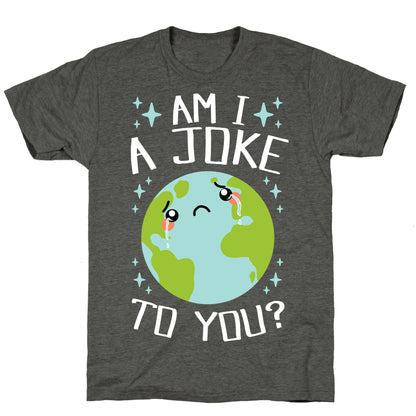 Am I A Joke To You? Unisex Triblend Tee