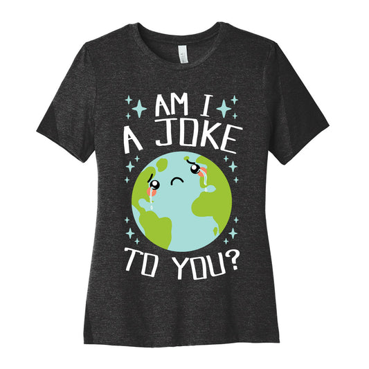 Am I A Joke To You? Women's Cotton Tee