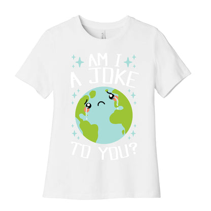 Am I A Joke To You? Women's Cotton Tee