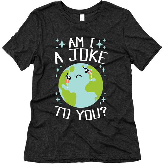 Am I A Joke To You? Women's Triblend Tee